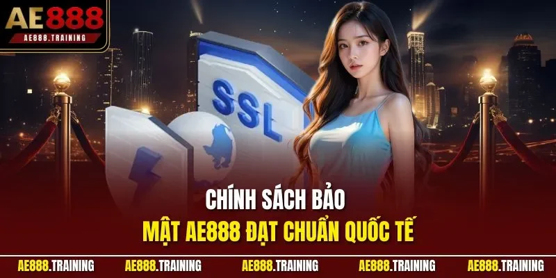 Chính sách bảo mật AE888 đạt chuẩn quốc tế