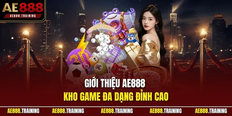 Giới thiệu AE888 kho game đa dạng đỉnh cao