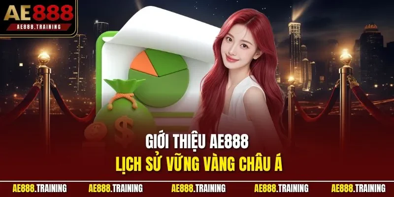 Giới thiệu AE888 lịch sử vững vàng châu Á