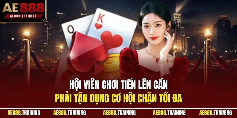 Hội viên chơi tiến lên cần phải tận dụng cơ hội chặn tối đa