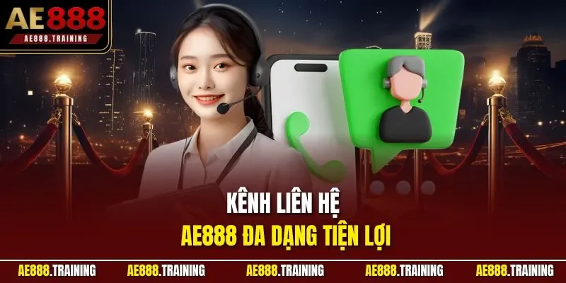 Kênh liên hệ AE888 đa dạng tiện lợi