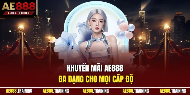 Khuyến mãi AE888 đa dạng cho mọi cấp độ