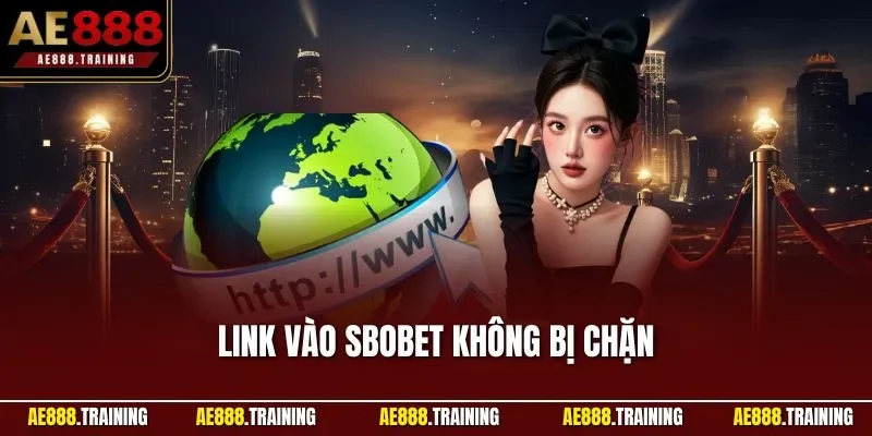 Link vào Sbobet không bị chặn
