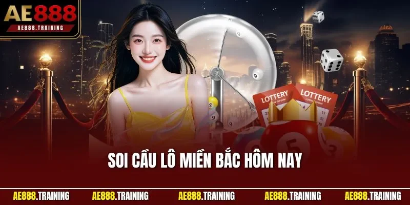 Soi cầu lô miền Bắc hôm nay
