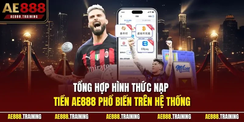 Tổng hợp hình thức nạp tiền AE888 phổ biến trên hệ thống