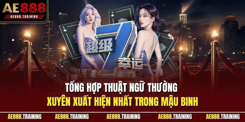 Tổng hợp thuật ngữ thường xuyên xuất hiện nhất trong mậu binh